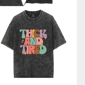 “Thick and Tired” charcoal acid wash T-shirt. Size 5XL ( fits like a 3XL)